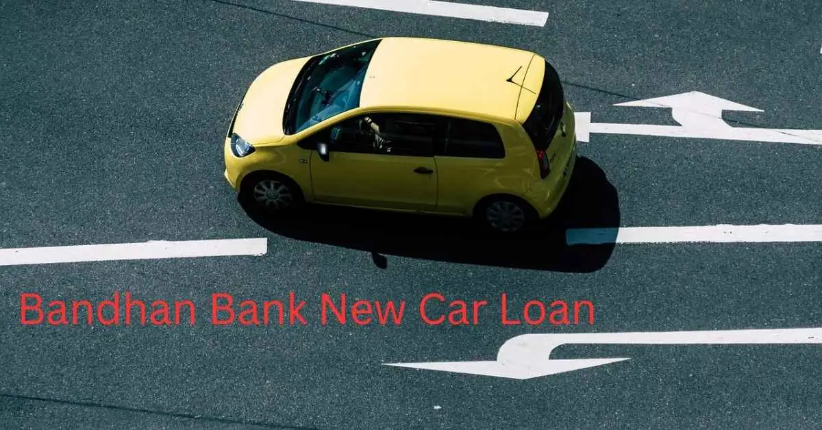 Bandhan Bank New car Loan